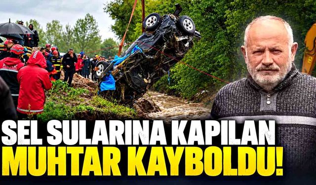 Sel sularına kapılan muhtar kayboldu! Aracı 2 kilometre uzakta bulundu