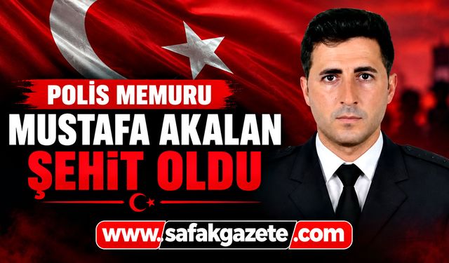 Polis Memuru Mustafa Akalan şehit oldu