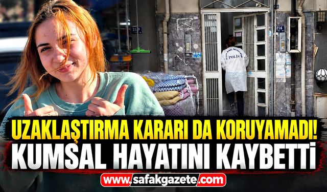 Uzaklaştırma kararı da koruyamadı! Kumsal hayatını kaybetti