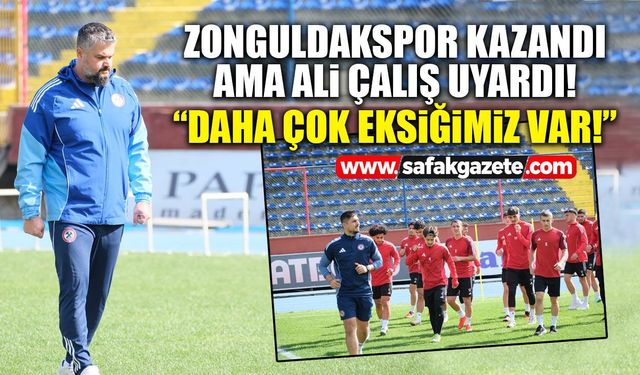 Zonguldakspor kazandı ama Ali Çalış uyardı! “Daha çok eksiğimiz var”