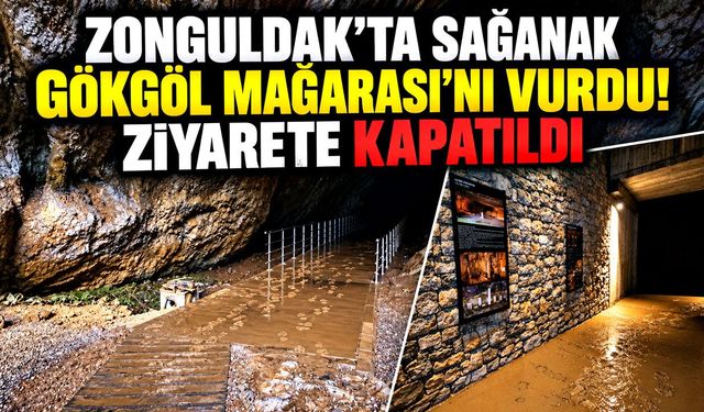 Zonguldak'ta sağanak Gökgöl Mağarası'nı vurdu! Ziyarete kapatıldı