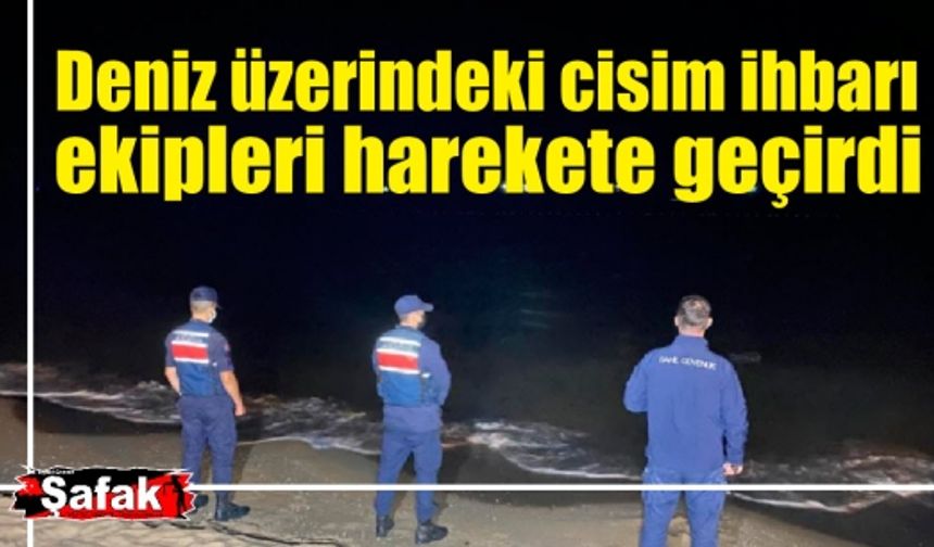 Deniz üzerindeki cisim ihbarı ekipleri harekete geçirdi