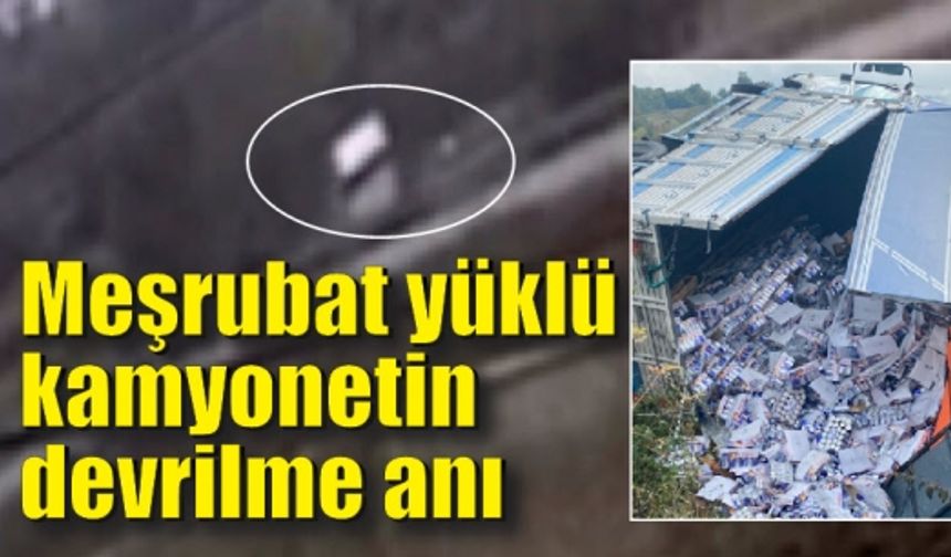 Meşrubat yüklü kamyonetin devrilme anı kamerada