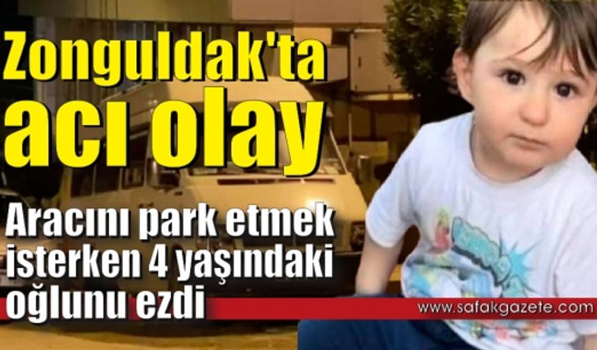 Aracını park etmek isterken 4 yaşındaki oğlunu ezdi