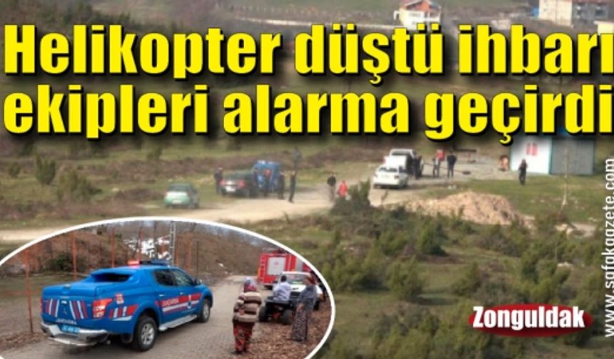 Helikopter düştü iddiası ekipleri alarma geçirdi