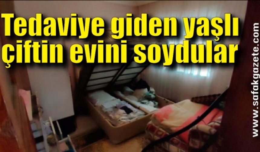 Tedaviye giden yaşlı çiftin evini soydular