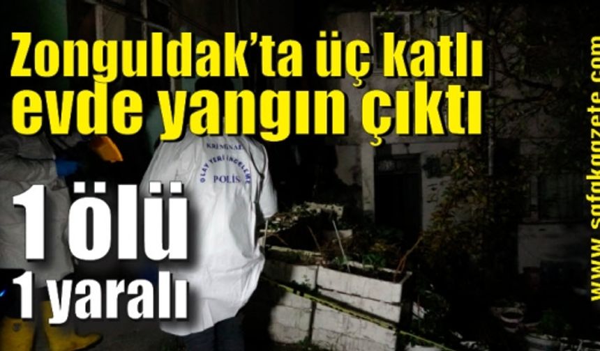 Zonguldak’ta üç katlı evde çıkan yangında 1 kişi hayatını kaybetti