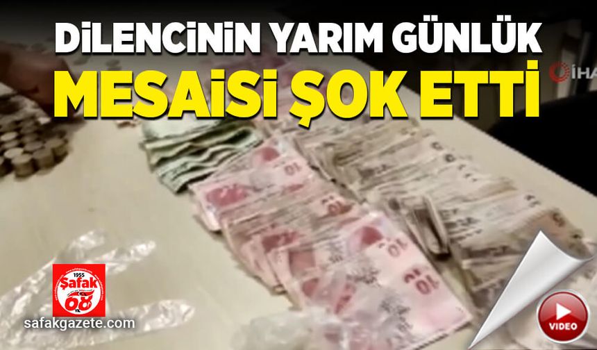 Dilencinin yarım günlük mesaisi şok etti