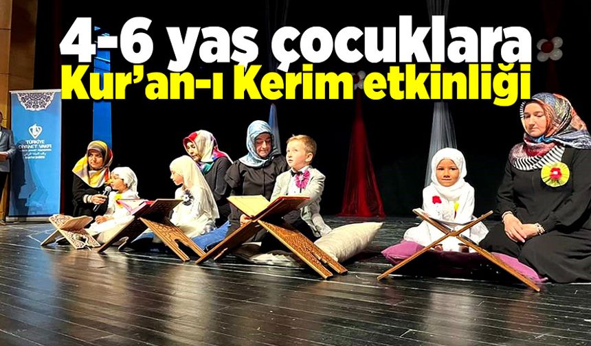4-6 yaş grubu çocuklara Kur’an-ı Kerim öğrenme etkinliği düzenlendi