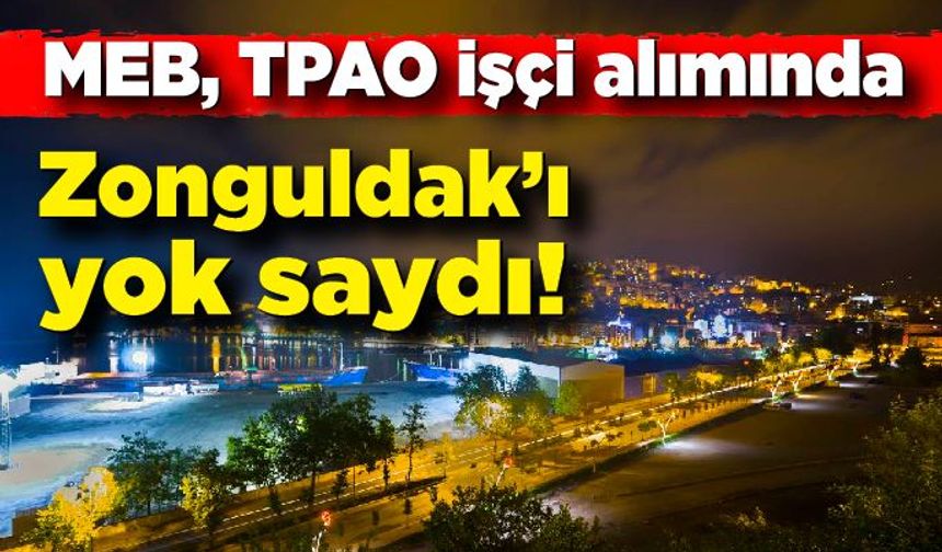 MEB, TPAO işçi alımında Zonguldak’ı yok saydı!