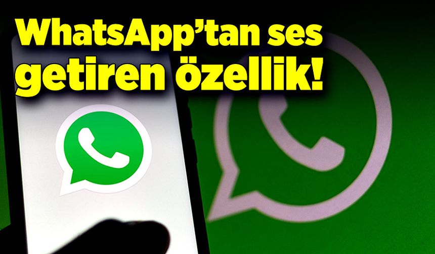 WhatsApp’tan ses getiren özellik!