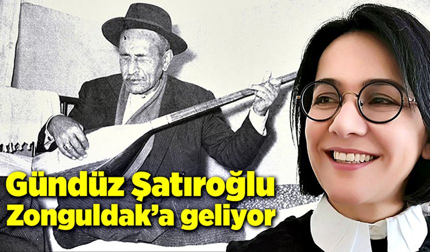 Gündüz Şatıroğlu Zonguldak’a geliyor
