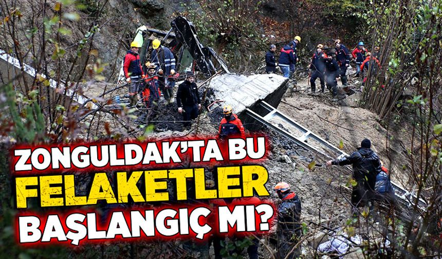 Zonguldak’ta bu felaketler daha başlangıç mı?