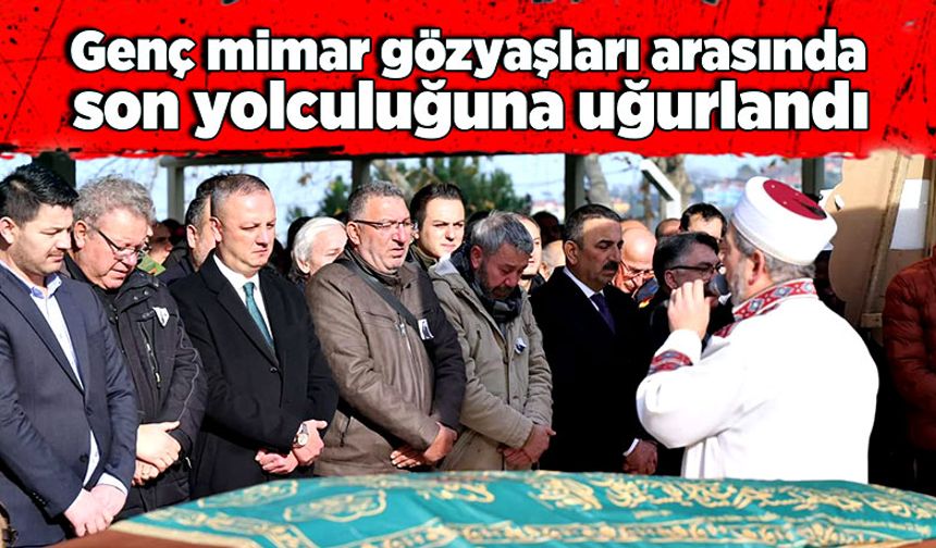 Genç mimar gözyaşları arasında son yolculuğuna uğurlandı
