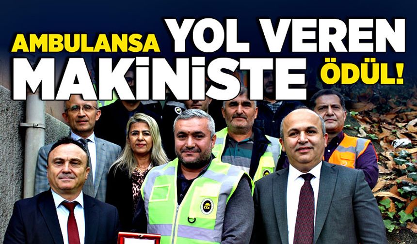 Ambulansa yol veren makiniste ödül!
