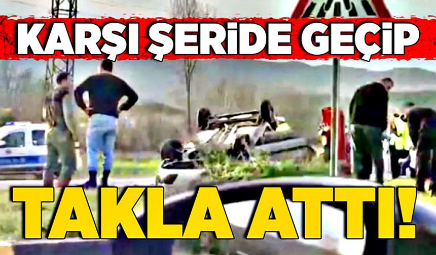 Karşı şeride geçip takla attı!