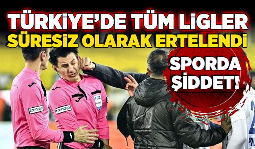 Sporda şiddet! Türkiye’de tüm ligler süresiz olarak ertelendi