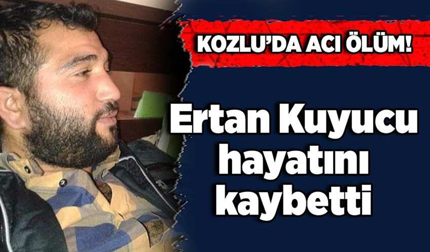 Kozlu’da acı ölüm!  Ertan Kuyucu hayatını kaybetti