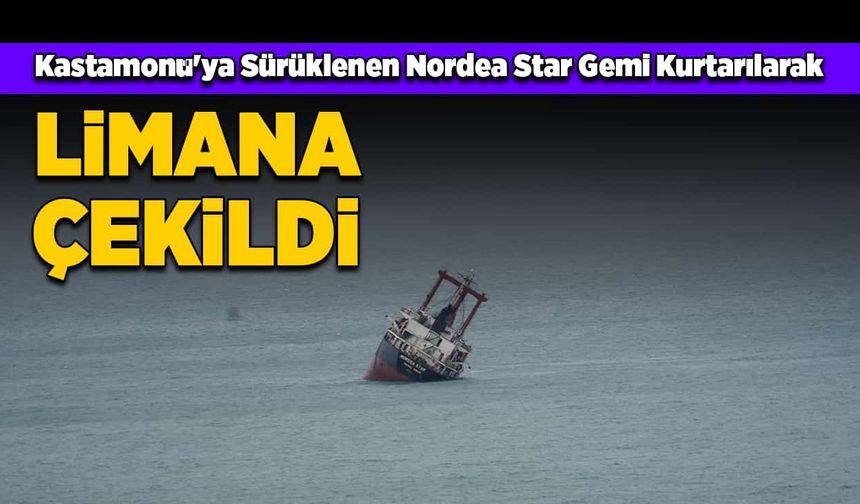 Kastamonu'ya Sürüklenen Nordea Star Gemi Kurtarılarak Limana Çekildi!