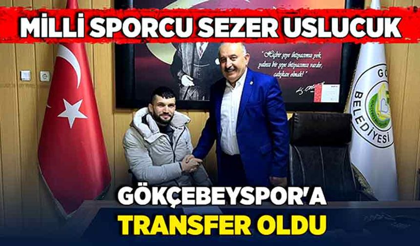Milli Sporcu Sezer Uslucuk,  Gökçebeyspor'a transfer oldu