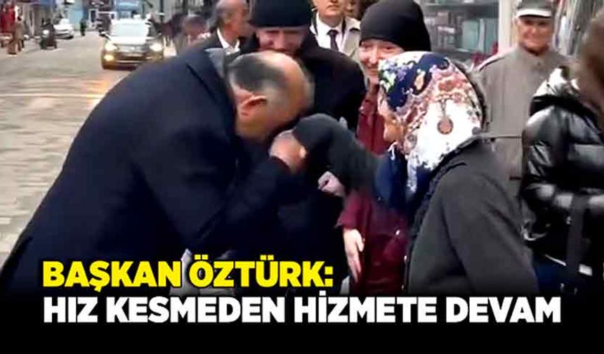 Başkan Vedat Öztürk: Hız kesmeden hizmete devam