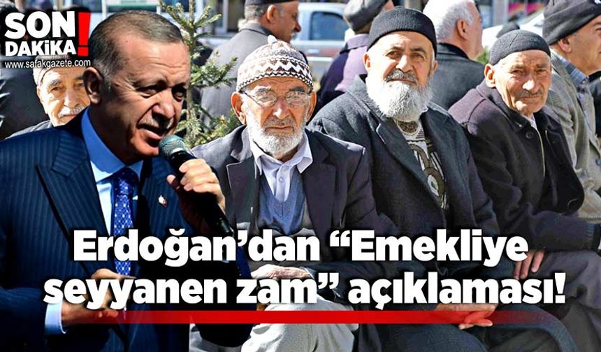 Erdoğan’dan “Emekliye seyyanen zam” açıklaması!