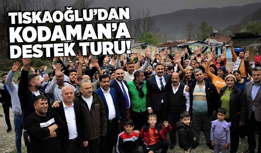 Tıskaoğlu’dan, Kodaman’a kocaman destek turu!