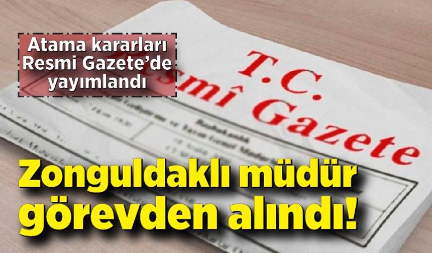 Zonguldaklı müdür görevden alındı! İşte atama kararları