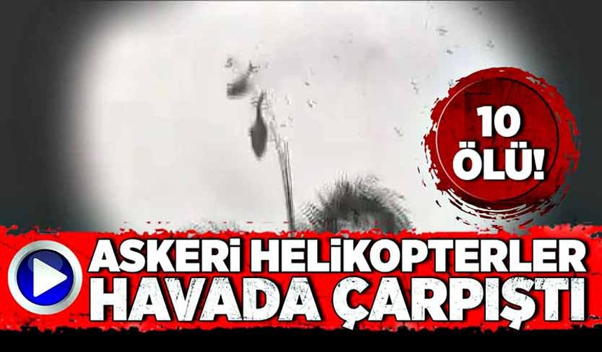 Askeri helikopterler havada çarpıştı: 10 ölü!