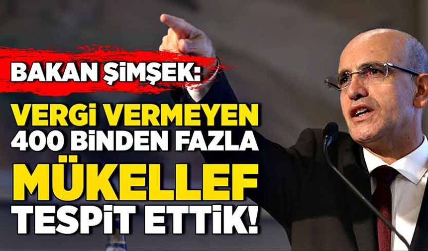 Bakan Mehmet Şimşek: Vergi vermeyen 400 binden fazla mükellef tespit ettik!