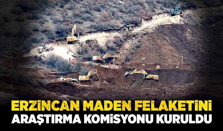 Erzincan maden felaketini araştırma komisyonu kuruldu