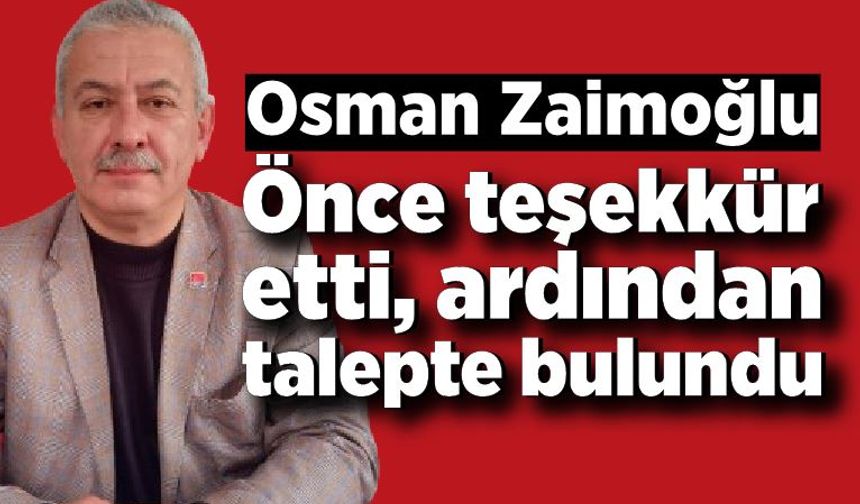 Osman Zaimoğlu, önce teşekkür etti, ardından talepte bulundu