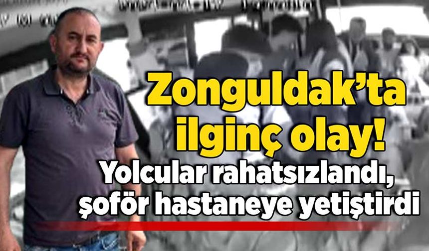 Zonguldak’ta ilginç olay! Yolcular rahatsızlandı, şoför hastaneye yetiştirdi