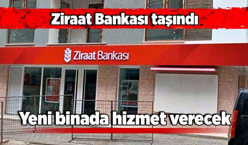 Ziraat Bankası taşındı: Yeni binada hizmet verecek