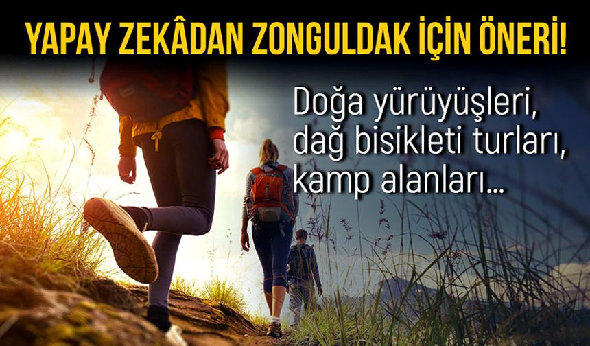 Yapay zekâdan Zonguldak için öneri!  Doğa yürüyüşleri, dağ bisikleti turları, kamp alanları…