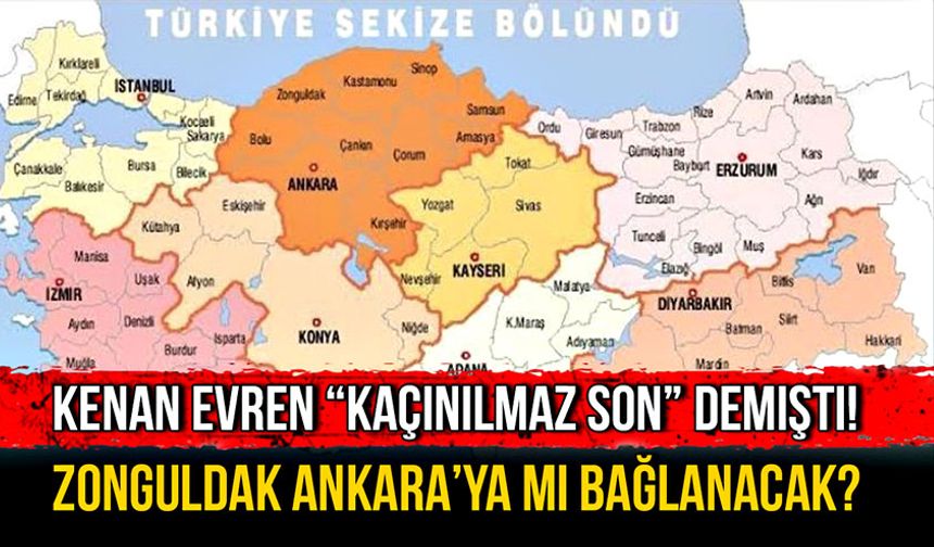 Kenan Evren “Kaçınılmaz son” demişti! Zonguldak Ankara’ya mı bağlanacak?