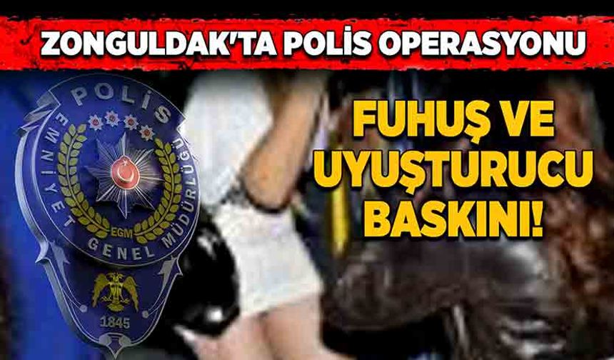 Zonguldak'ta polis operasyonu! Fuhuş ve uyuşturucu baskını!