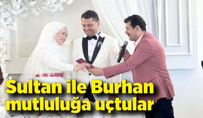 Sultan-Burhan mutluluğa uçtular