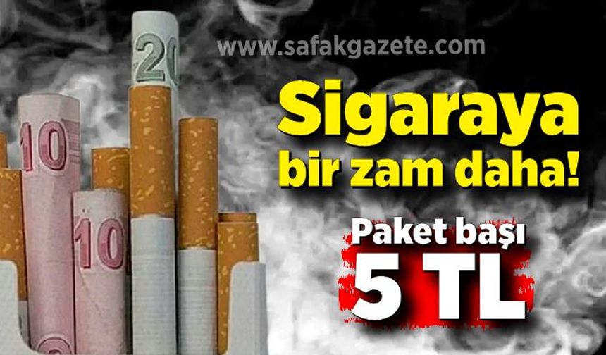 Sigaraya bir zam daha! Paket başı 5 TL