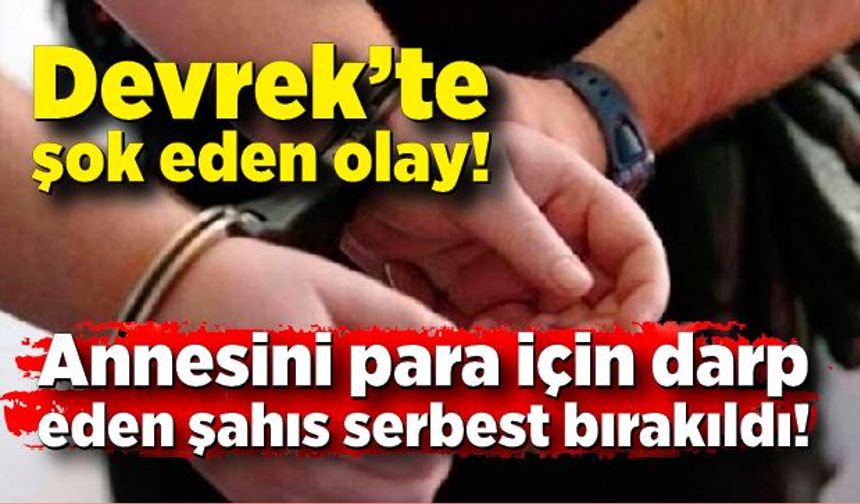 Devrek’te şok eden olay: Annesini darp eden şahıs serbest bırakıldı!