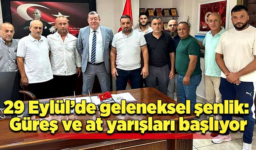 29 Eylül’de geleneksel şenlik: Güreş ve at yarışları başlıyor