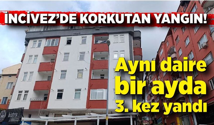 İncivezde korkutan yangın! Aynı dairede 3. kez yangın çıktı