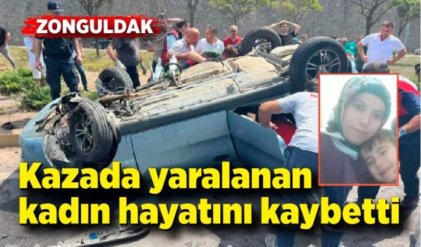 Kazada yaralanan kadın yaşam savaşını kaybetti