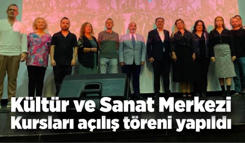 Kültür ve Sanat Merkezi Kursları açılış töreni yapıldı