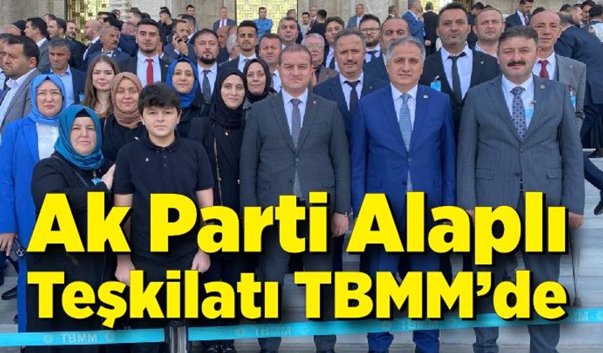 Ak Parti Alaplı Teşkilatı TBMM’de