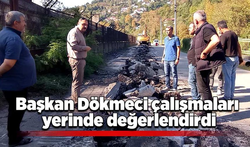 Başkan Dökmeci çalışmaları yerinde değerlendirdi