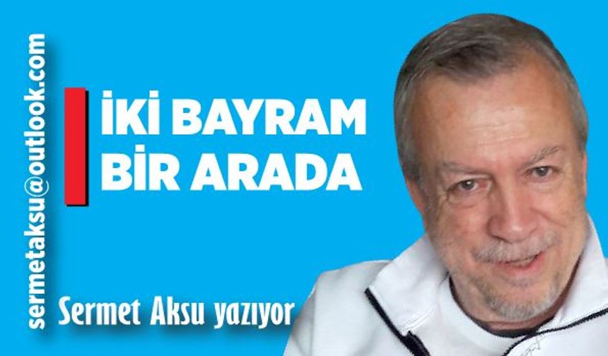 İKİ BAYRAM BİR ARADA