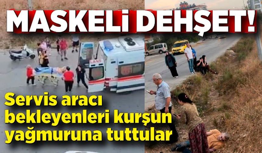 Servis aracı bekleyenleri kurşun yağmuruna tuttular