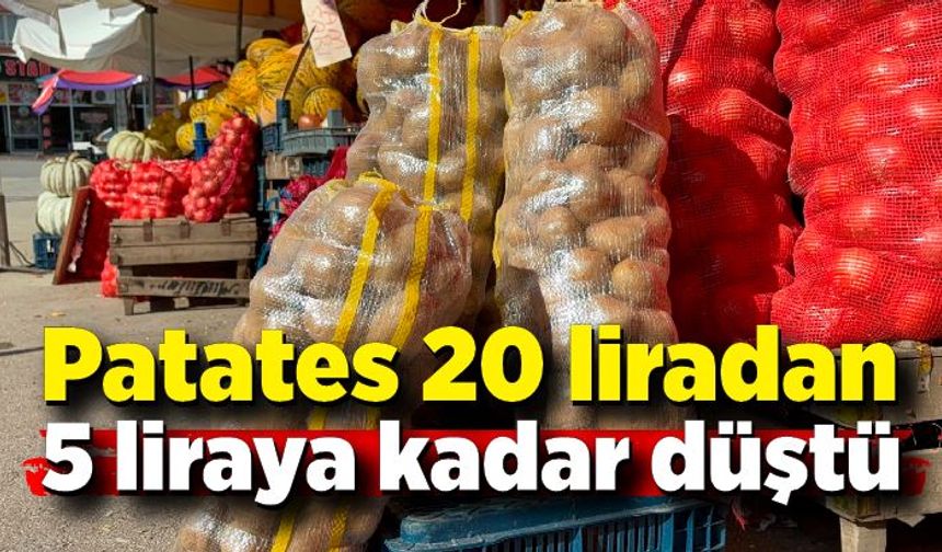 Patates 20 liradan 5 liraya kadar düştü