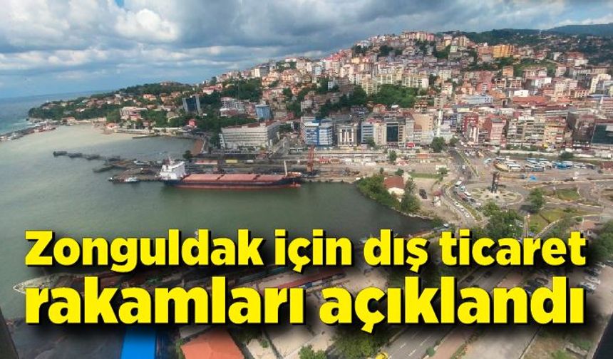 Zonguldak için dış ticaret rakamları açıklandı